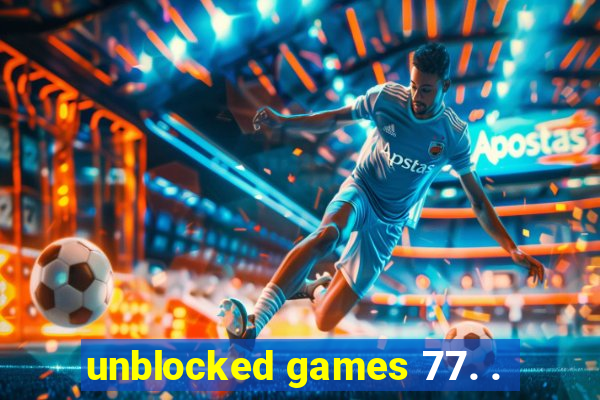 unblocked games 77. .